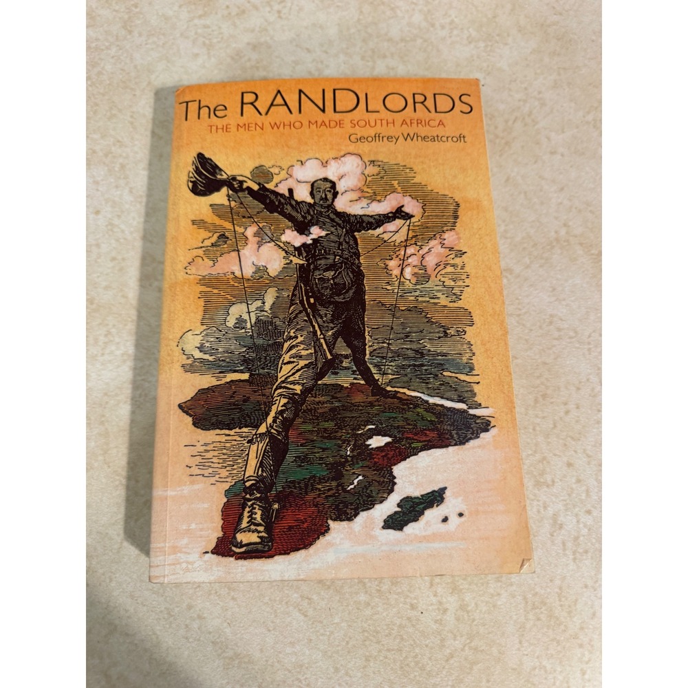 The Randlords The Men Who Made South Africa Geoffrey Wheatcroft History Book